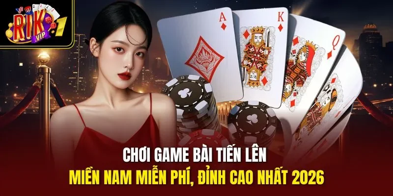 Chơi game bài tiến lên miền nam miễn phí trên đa thiết bị