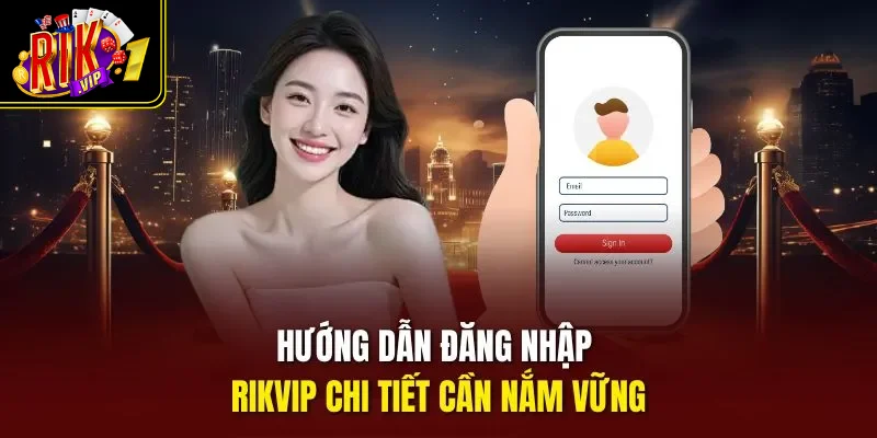 Hướng dẫn đăng nhập Rikvip chi tiết cần nắm vững