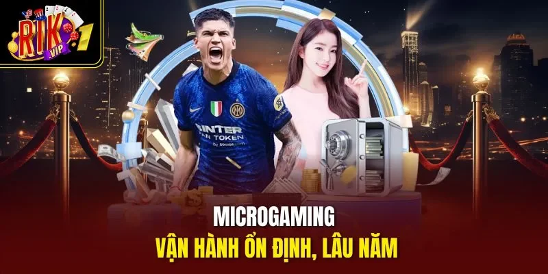 Microgaming vận hành ổn định, lâu năm